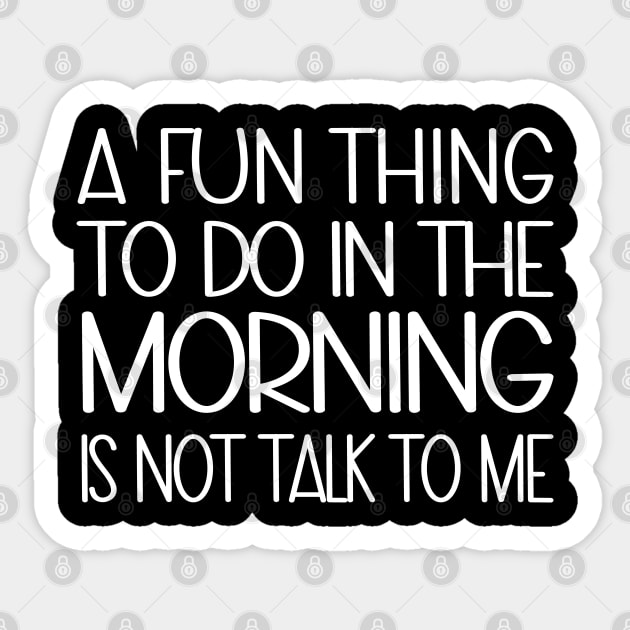 A Fun Thing To Do In The Morning Is Not Talk To Me Sticker by WildFoxFarmCo